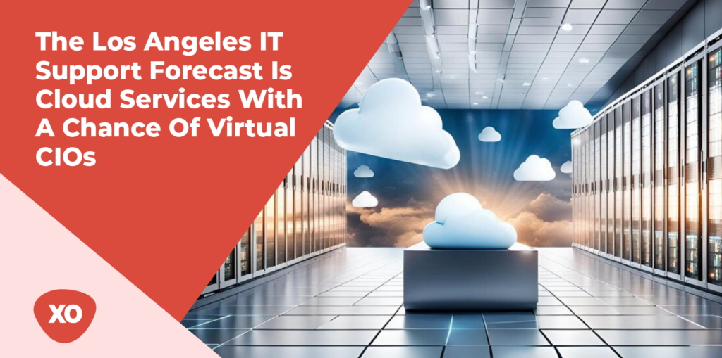 The Los Angeles IT Support Forecast Is Cloud Services With A Chance Of Virtual CIOs