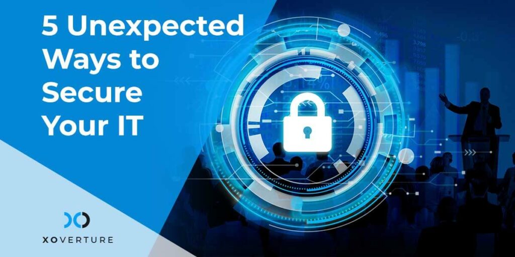 5 Unexpected Ways to Secure Your IT
