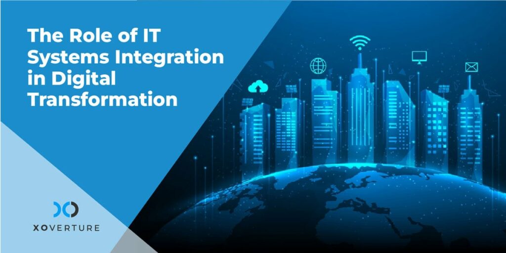 The Role of IT Systems Integration in Digital Transformation | XO