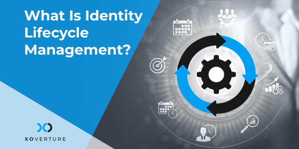 What Is Identity Lifecycle Management?