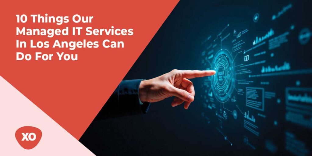 10 Things Our Managed IT Services In Los Angeles Can Do For You   