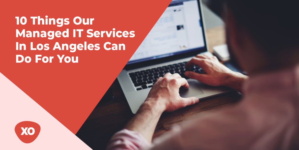 10 Things Our Managed IT Services In Los Angeles Can Do For You   