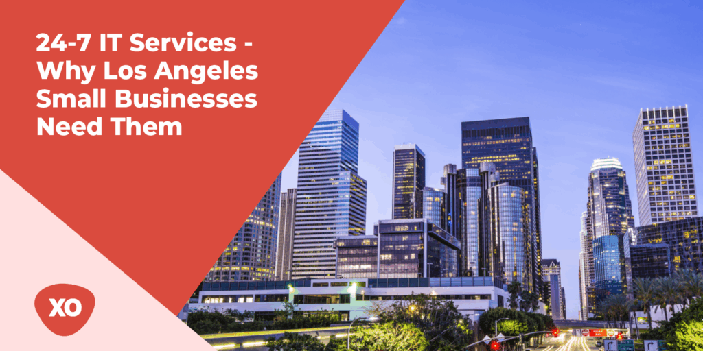 24-7 IT Services - Why Los Angeles Small Businesses Need Them 
