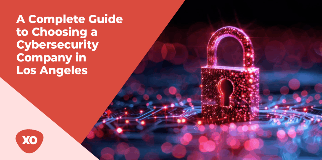A Complete Guide to Choosing a Cybersecurity Company in Los Angeles 