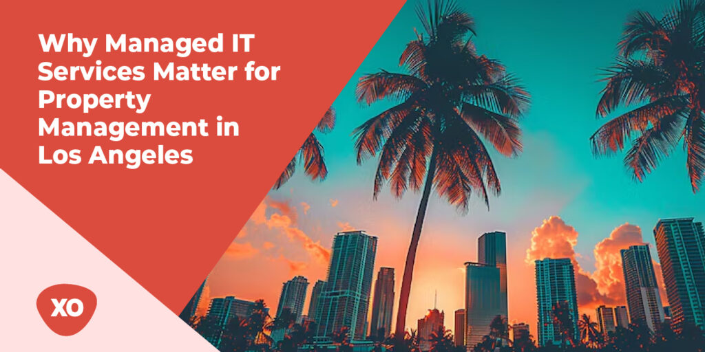 Why Managed IT Services Matter for Property Management in Los Angeles 