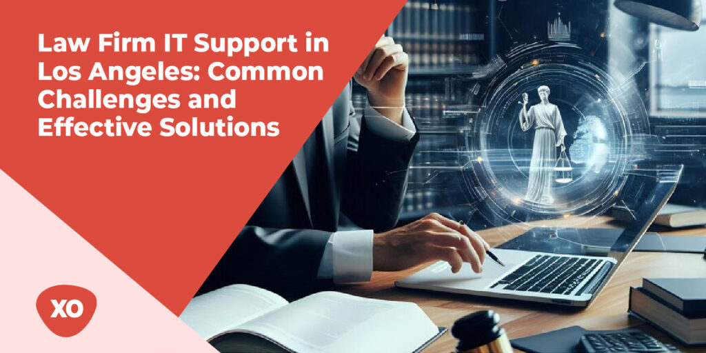 Law Firm IT Support in Los Angeles: Common Challenges and Effective Solutions 