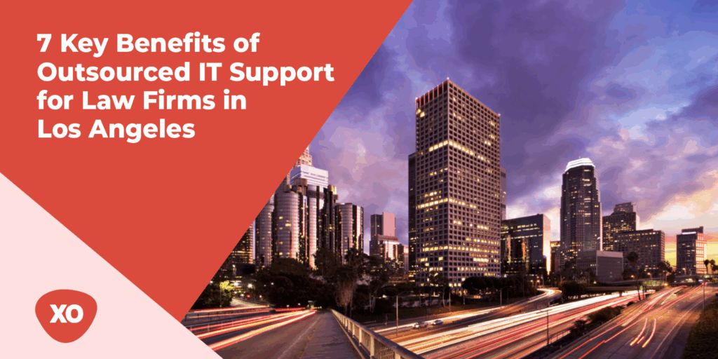 7 Key Benefits of Outsourced IT Support for Law Firms in Los Angeles 