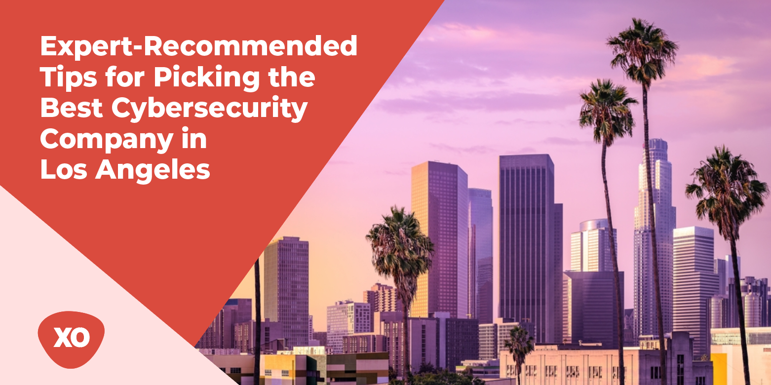 Expert-Recommended Tips for Picking the Best Cybersecurity Company in Los Angeles